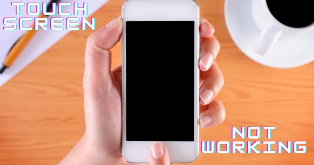 Touchscreen is Not Working