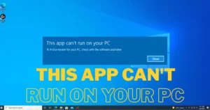 Fix “This App Can’t Run on Your PC” error in Windows