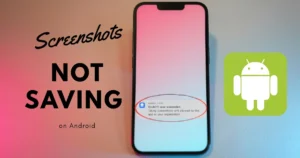 Screenshots not saving on Android? Causes and solutions