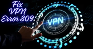 How to Fix VPN Error 809 in Windows