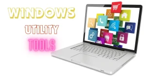 10 Windows utility Tools you probably aren’t using
