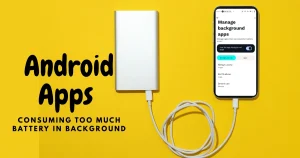 Android Apps Consuming Too Much Battery in Background